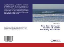 Time Delay Estimation Technique & Seismic Processing Applications di Albert Kamal Guirguis edito da LAP Lambert Academic Publishing