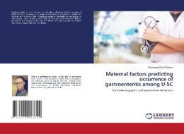 Maternal factors predicting occurrence of gastroenteritis among U-5C di Oluwaseyi Oye Olofintuyi edito da LAP LAMBERT Academic Publishing