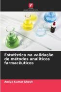Estatistica na validação de métodos analíticos farmacêuticos di Amiya Kumar Ghosh edito da Edições Nosso Conhecimento