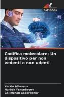 Codifica molecolare: Un dispositivo per non vedenti e non udenti di Yerkin Aibassov, Nurbek Yensebayev, Galimzhan Gabdreshov edito da Edizioni Sapienza