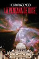 La Ventana de Dios di Hector Asensio edito da Punto Rojo Libros S.L.