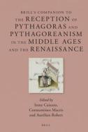 Brill's Companion to the Reception of Pythagoras and Pythagoreanism in the Middle Ages and the Renaissance edito da BRILL ACADEMIC PUB