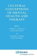 Cultural Conceptions Of Mental Health And Therapy di Anthony J. Marsella, Geoffrey M. White edito da Springer