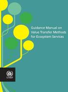 Guidance Manual on Value Transfer Methods for Ecosystem Services di United Nations Environment Programme edito da United Nations Publications