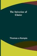 The Imitation Of Christ di a Kempis Thomas a Kempis edito da Alpha Editions