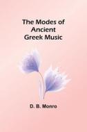 The Modes of Ancient Greek Music di D. B. Monro edito da Alpha Editions