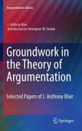 Groundwork in the Theory of Argumentation di J. Anthony Blair edito da Springer Netherlands