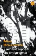 Lamentações do imigrante di Mois Benarroch edito da Mois Benarroch