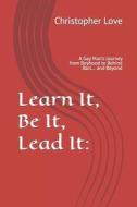 Learn It, Be It, Lead It di Wendelin Ladd Wendelin, Love Christopher Love edito da Independently Published