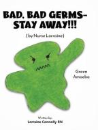 Bad, Bad Germs -- Stay Away!!!: by Nurse Lorraine di Lorraine Connolly edito da IDEOPAGE PR SOLUTIONS