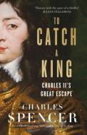 To Catch A King di Charles Spencer edito da HarperCollins Publishers