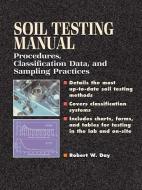 Soil Testing Manual: Procedures, Classification Data, and Sampling Practices di Robert Day edito da McGraw-Hill Education
