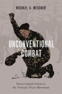 Unconventional Combat: Deploying Intersectionality in the Veterans' Peace Movement di Michael A. Messner edito da OXFORD UNIV PR