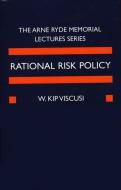 Rational Risk Policy: The 1996 Arne Ryde Memorial Lectures di W. Kip Viscusi edito da OXFORD UNIV PR