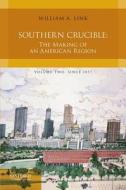 Southern Crucible: The Making of an American Region, Volume II: Since 1877 di William A. Link edito da OXFORD UNIV PR