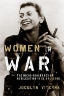 Women in War: The Micro-Processes of Mobilization in El Salvador di Jocelyn Viterna edito da OXFORD UNIV PR