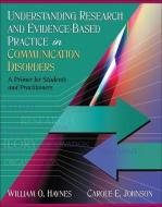 Understanding Research and Evidence-Based Practice in Communication Disorders di William O. Haynes, Carole E. Johnson edito da Pearson Education (US)