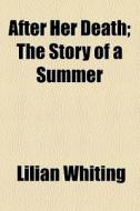 After Her Death di Lilian Whiting edito da General Books Llc