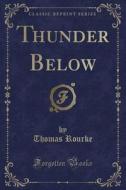 Thunder Below (classic Reprint) di Thomas Rourke edito da Forgotten Books