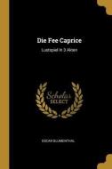 Die Fee Caprice: Lustspiel in 3 Akten di Oscar Blumenthal edito da WENTWORTH PR