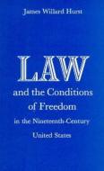 Law and the Conditions of Freedom in the Nineteenth-Century United States di James Willard Hurst edito da UNIV OF WISCONSIN PR