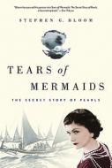 Tears of Mermaids: The Secret Story of Pearls di Stephen G. Bloom edito da Griffin