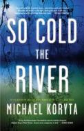 So Cold the River di Michael Koryta edito da Little Brown and Company