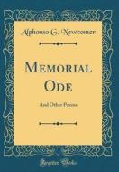 Memorial Ode: And Other Poems (Classic Reprint) di Alphonso G. Newcomer edito da Forgotten Books