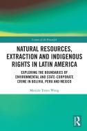 Natural Resources, Extraction And Indigenous Rights In Latin America di Marcela Torres Wong edito da Taylor & Francis Ltd