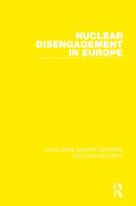 Nuclear Disengagement In Europe di SIPRI Stockholm International Peace Research Institute edito da Taylor & Francis Ltd