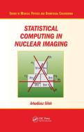 Statistical Computing In Nuclear Imaging di Arkadiusz Sitek edito da Taylor & Francis Ltd