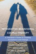 Integrative Behavioral Couple Therapy: A Therapist's Guide to Creating Acceptance and Change, Second Edition di Andrew Christensen, Brian Doss, Neil S. Jacobson edito da W W NORTON & CO