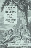 Childhood and Children's Books in Early Modern Europe, 1550-1800 di Andrea Immel, Michael Witmore edito da Taylor & Francis Ltd