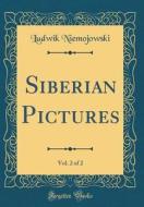 Siberian Pictures, Vol. 2 of 2 (Classic Reprint) di Ludwik Niemojowski edito da Forgotten Books