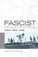 Fascist Modernities - Italy, 1922-1945 di Ruth Ben-Ghiat edito da University of California Press