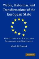 Weber, Habermas and Transformations of the European State di John P. Mccormick edito da Cambridge University Press