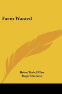 Farm Wanted di Helen Train Hilles edito da Kessinger Publishing