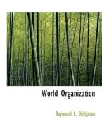 World Organization di Raymond L. Bridgman edito da BiblioLife