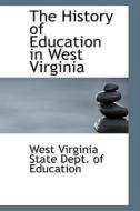 The History Of Education In West Virginia di Virginia State Dept of Education edito da Bibliolife