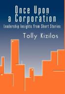 Once Upon a Corporation di Tolly Kizilos edito da iUniverse