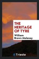 The heritage of Tyre di William Brown Meloney edito da Trieste Publishing