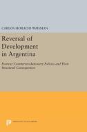 Reversal of Development in Argentina di Carlos Horacio Waisman edito da Princeton University Press