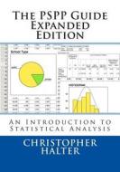 The Pspp Guide (Expanded Edition): An Introduction to Statistical Analysis di Dr Christopher P. Halter edito da Creativeminds Press Group