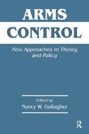 Arms Control di Nancy Gallagher edito da Routledge
