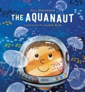 The Aquanaut di Jill Heinerth edito da TUNDRA BOOKS INC