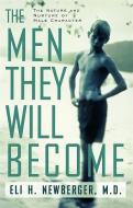 The Men They Will Become: The Nature and Nurture of Male Character di Eli Newberger edito da DA CAPO LIFELONG BOOKS