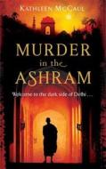 The Murder In The Ashram di Kathleen McCaul edito da Little, Brown Book Group