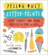 Yellow Owl's Little Prints di Christine Schmidt edito da Random House USA Inc