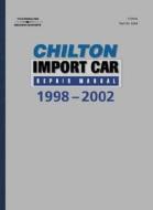 Chilton's Import Car Repair Manual, 1998-2002 - Perennial Edition di Delmar, Chilton Automotive Books, Chilton edito da Chilton Book Company