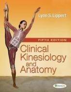 Clinical Kinesiology And Anatomy di Lynn S. Lippert edito da F.a. Davis Company